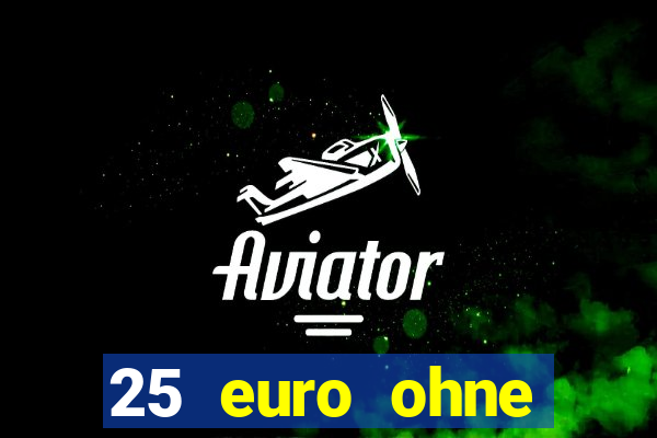 25 euro ohne einzahlung casino