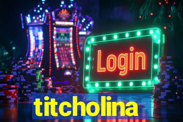 titcholina