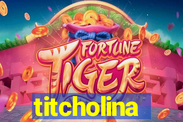 titcholina