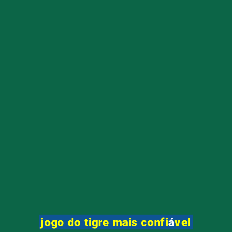 jogo do tigre mais confiável