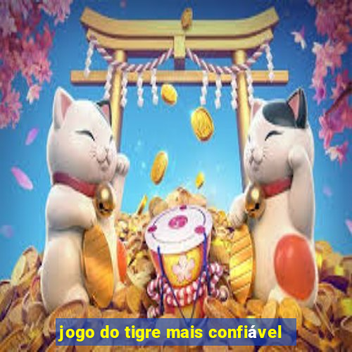 jogo do tigre mais confiável