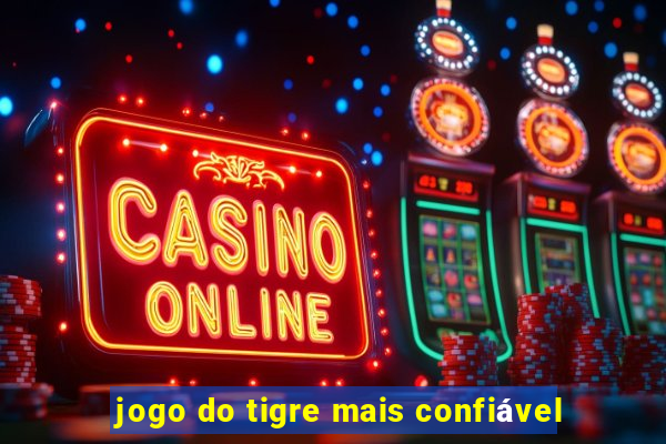 jogo do tigre mais confiável