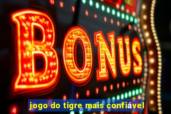 jogo do tigre mais confiável