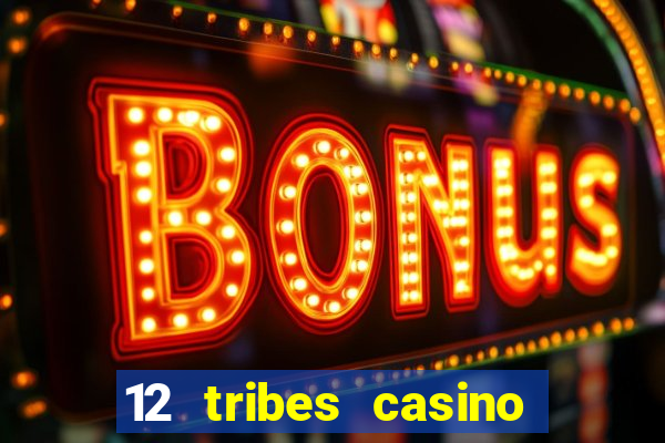 12 tribes casino rv park