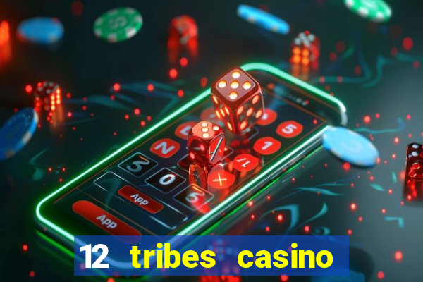 12 tribes casino rv park