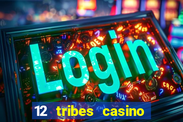 12 tribes casino rv park