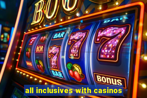 all inclusives with casinos