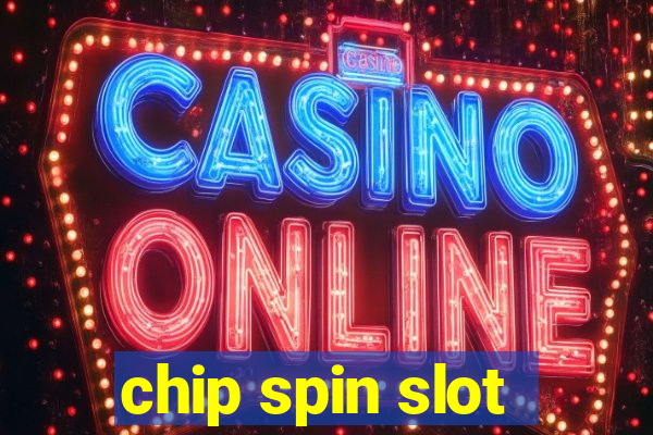 chip spin slot