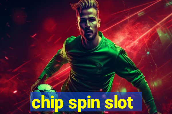 chip spin slot