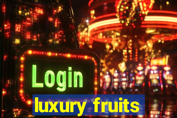 luxury fruits