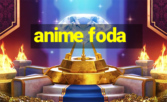 anime foda