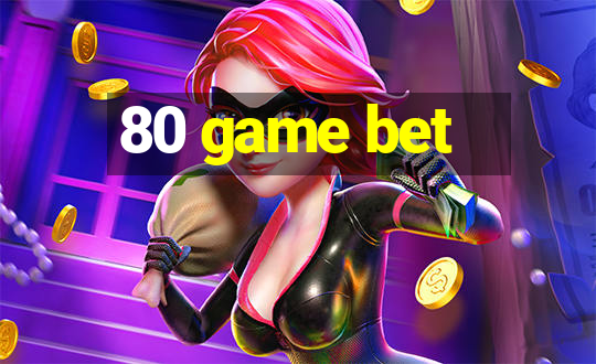 80 game bet