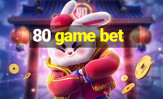 80 game bet