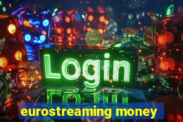 eurostreaming money