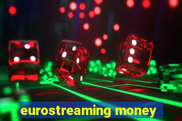 eurostreaming money