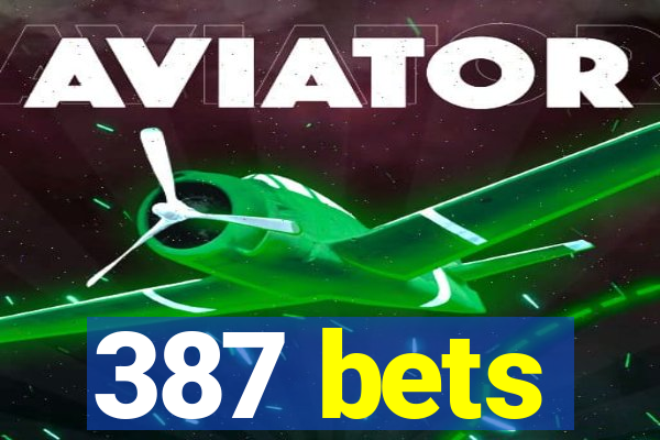 387 bets