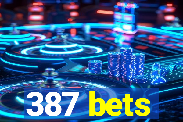 387 bets