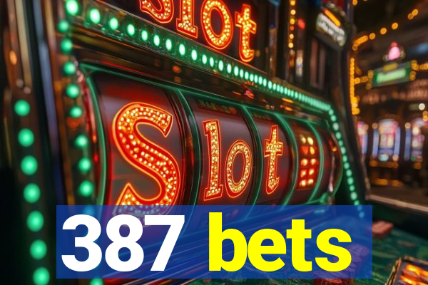 387 bets