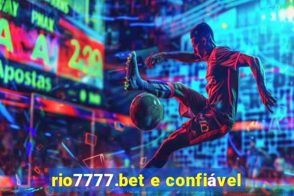 rio7777.bet e confiável