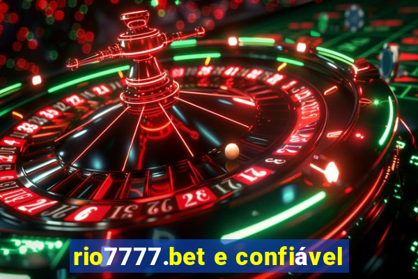 rio7777.bet e confiável