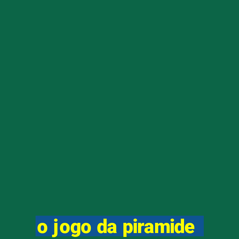 o jogo da piramide