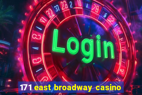 171 east broadway casino