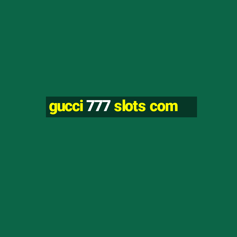 gucci 777 slots com