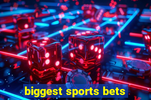 biggest sports bets