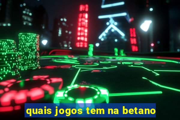 quais jogos tem na betano