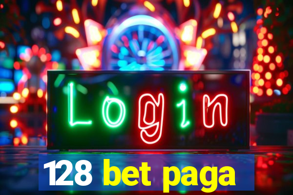 128 bet paga