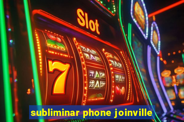 subliminar phone joinville