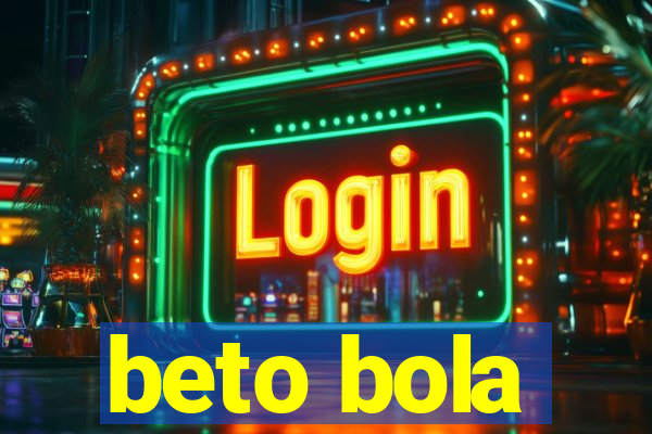 beto bola