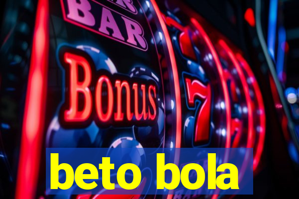 beto bola