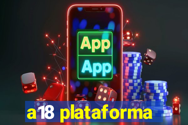 a18 plataforma