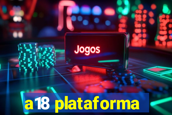 a18 plataforma