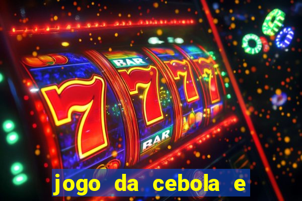 jogo da cebola e da berinjela