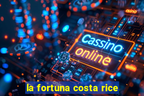 la fortuna costa rice