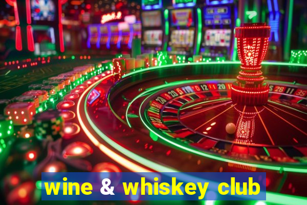 wine & whiskey club