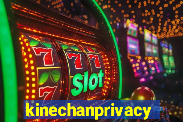 kinechanprivacy