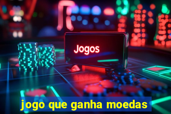 jogo que ganha moedas