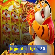 jogo do tigre 30 reais grátis