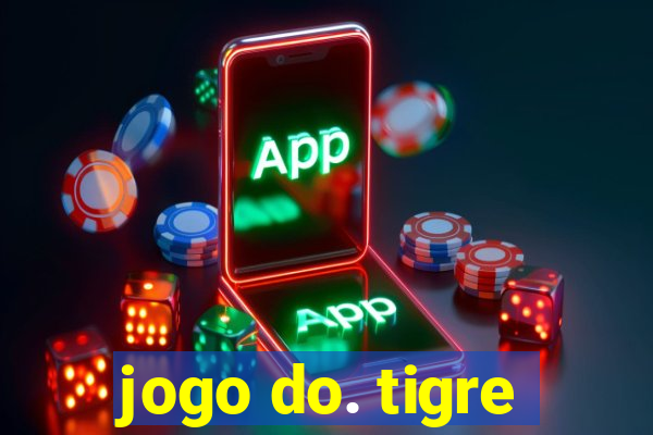 jogo do. tigre