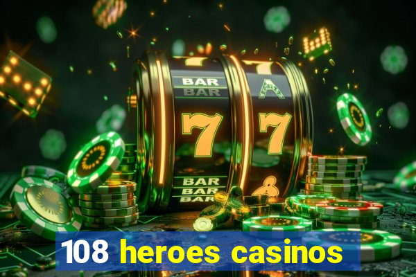 108 heroes casinos