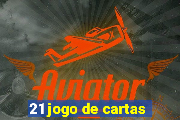 21 jogo de cartas