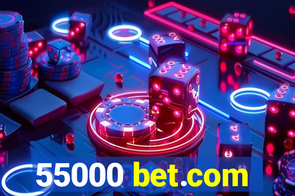 55000 bet.com