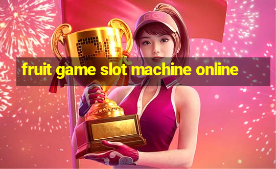 fruit game slot machine online