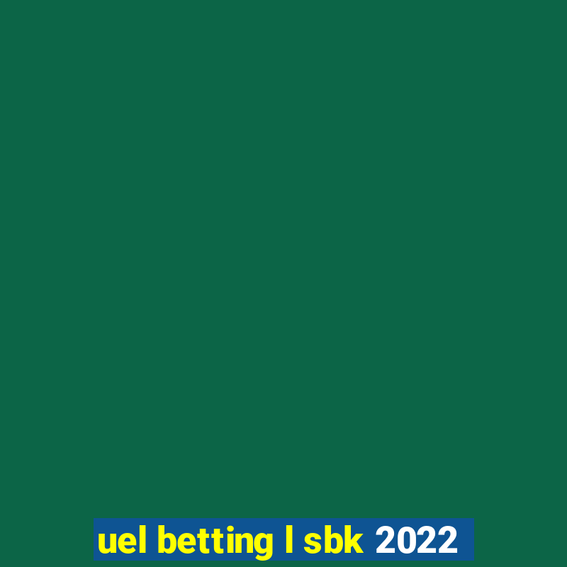 uel betting l sbk 2022