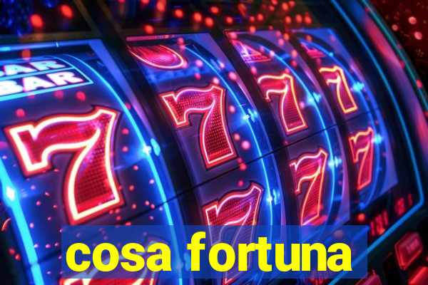 cosa fortuna