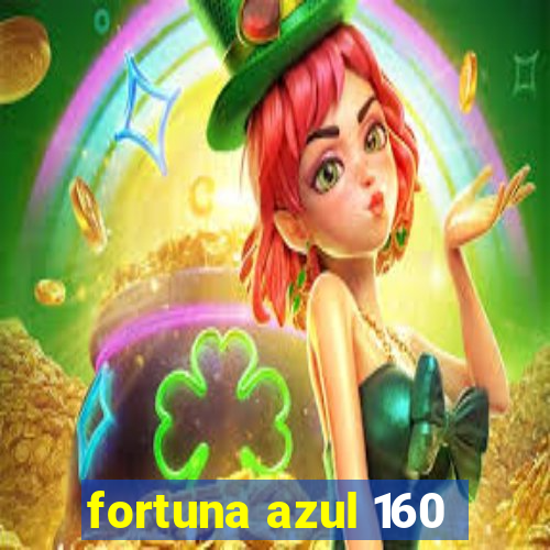 fortuna azul 160