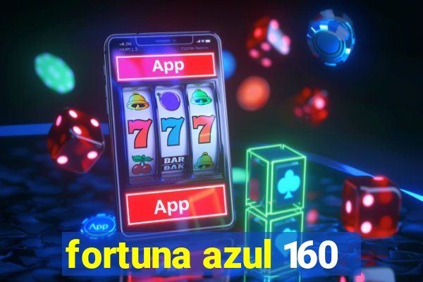 fortuna azul 160